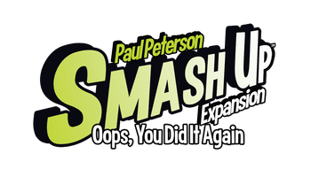 Smash Up: Oops, You Did It Again Game Expansion Review - Father Geek